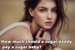How much should a sugar daddy pay a sugar baby