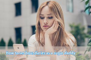 How to set boundaries as a sugar daddy
