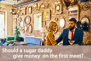 Should a sugar daddy give sugar on the first meet?