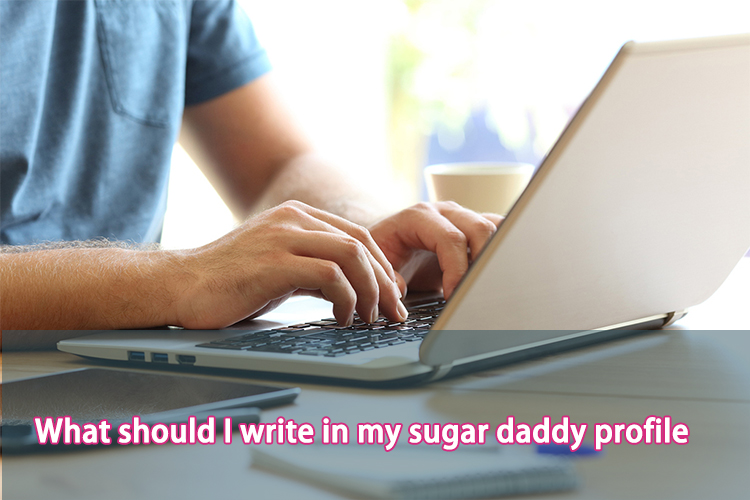What should I write in my sugar daddy profile